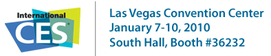 Las Vegas Convention Center Jan.7-10,2010 South Hall, Booth #36232