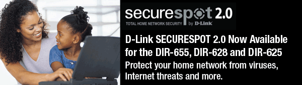 D-Link SECURESPOT 2.0 now available for the DIR-655, DIR-628 and DIR-625. Protect your home network from viruses, Internet threats and more.